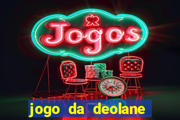 jogo da deolane que ganha dinheiro